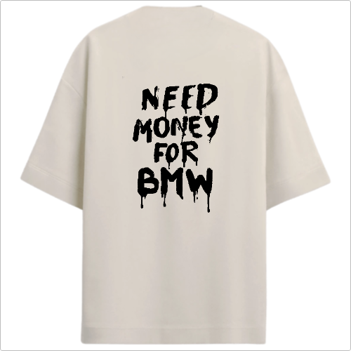 OVERSIZED NEED MONEY BMW OFF